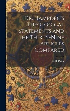 Dr. Hampden's Theological Statements and the Thirty-nine Articles Compared - Pusey, Edward Bouverie