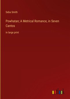 Powhatan; A Metrical Romance, in Seven Cantos - Smith, Seba