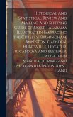 Historical And Statistical Review And Mailing And Shipping Guide of North Alabama (illustrated) Embracing the Cities of Birmingham, Anniston, Gadsden,