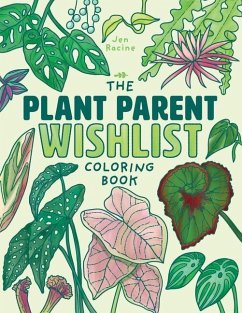The Plant Parent Wishlist Coloring Book: Love and Care for Extra Amazing Indoor Plants - Racine, Jen