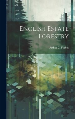 English Estate Forestry - Forbes, Arthur C.