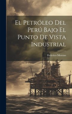 Cover El Petróleo Del Perú Bajo El Punto De Vista Industrial