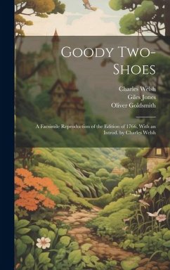 Goody Two-Shoes; a Facsimile Reproduction of the Edition of 1766, With an Introd. by Charles Welsh - Welsh, Charles; Goldsmith, Oliver; Jones, Giles