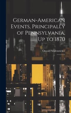 German-American Events, Principally of Pennsylvania, Up to 1870: 1 - Seidensticker, Oswald