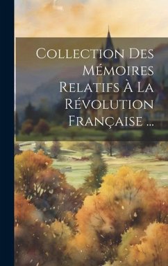 Collection Des Mémoires Relatifs À La Révolution Française ... - Anonymous