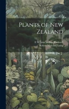 Plants of New Zealand - Laing, Robert Malcolm; Blackwell, E. W. Joint Author