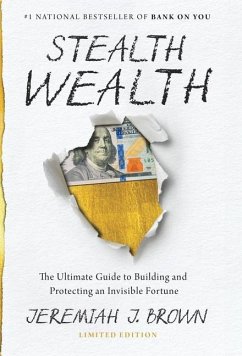 Stealth Wealth: The Ultimate Guide to Building and Protecting an Invisible Fortune - Brown, Jeremiah J.