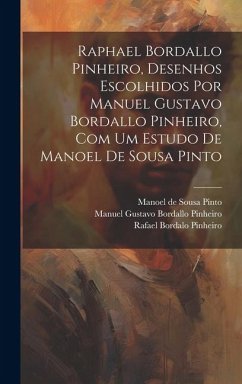 Raphael Bordallo Pinheiro, desenhos escolhidos por Manuel Gustavo Bordallo Pinheiro, com um estudo de Manoel de Sousa Pinto - Sousa Pinto, Manoel De; Bordallo Pinheiro, Manuel Gustavo; Pinheiro, Rafael Bordalo