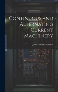 Continuous and Alternating Current Machinery - Morecroft, John Harold