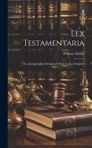 Lex Testamentaria: Or, a Compendious System of All the Laws of England