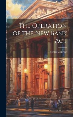 The Operation of the New Bank Act - Conway, Thomas