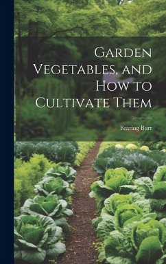 Garden Vegetables, and how to Cultivate Them - Burr, Fearing