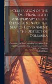 Celebration of the one Hundredth Anniversary of the Establishment of the Seat of Government in the District of Columbia