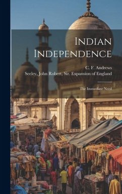 Indian Independence: The Immediate Need - Andrews, C. F.