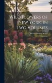 Wild Flowers of New York: In two Volumes: 2