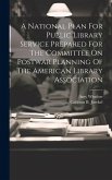 A National Plan For Public Library Service Prepared For The Committee On Postwar Planning Of The American Library Association