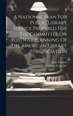 A National Plan For Public Library Service Prepared For The Committee On Postwar Planning Of The American Library Association - Joeckel, Carleton B.; Winslow, Amy