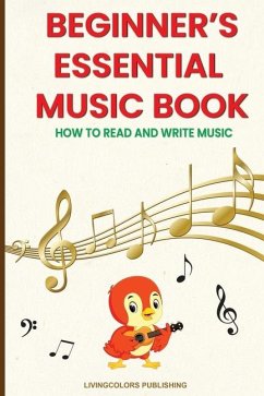 Beginner's Essential Music Book (How to Read and Write Music in Treble and Bass Clefs) - Publishing, Livingcolors; Fisherman, Avery