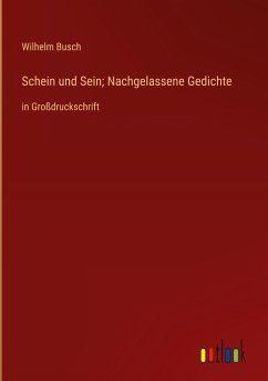 Schein und Sein; Nachgelassene Gedichte - Busch, Wilhelm