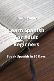 Learn Spanish For Adult Beginners: Speak Spanish In 30 Days