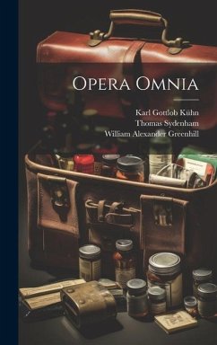 Opera Omnia - Sydenham, Thomas; Greenhill, William Alexander; Kühn, Karl Gottlob