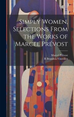 Simply Women, Selections From the Works of Marcel Prévost - Prévost, Marcel; Brandon-Vauvillez, R.