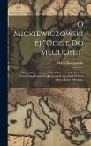 O Mickiewiczowskiéj ''Odzie do mlodosci'': Odczyt wypowiedziany w sali ratuszowéj na dochód Towarzystwa kolonij wakacyjnych krakowskich w dniu 14tym m