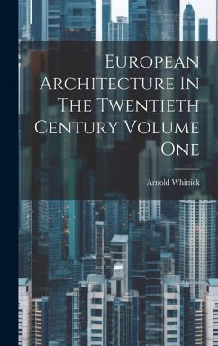 European Architecture In The Twentieth Century Volume One - Whittick, Arnold