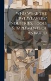 Who Were the First Weavers? (Industries, Tools & Implements of Animals)