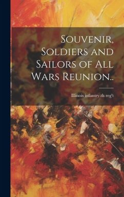 Souvenir, Soldiers and Sailors of all Wars Reunion.. - Reg't, Illinois Infantry th