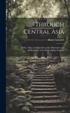 Through Central Asia: With a map and Appendix on the Diplomacy and Delimitation of the Russo-Afghan Frontier