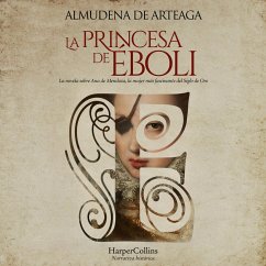 La princesa de Éboli. La mujer más enigmática y fascinante del Siglo de Oro. (MP3-Download) - De Arteaga, Almudena