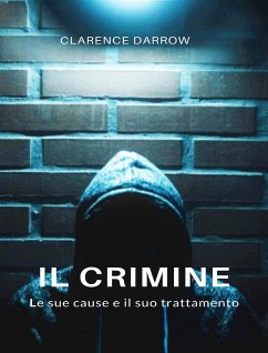 Il crimine, le sue cause e il suo trattamento (tradotto) (eBook, ePUB) - Darrow, Clarence