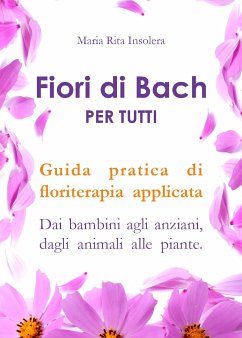 Fiori di Bach per tutti. Guida pratica di floriterapia applicata (eBook, ePUB) - Rita Insolera, Maria