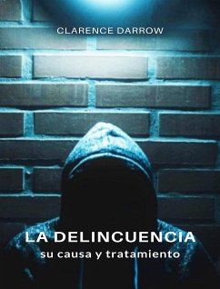 La delincuencia, su causa y tratamiento (traducido) (eBook, ePUB) - Darrow, Clarence