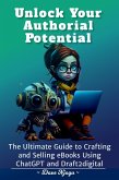 Unlock Your Authorial Potential:The Ultimate Guide to Crafting and Selling eBooks Using ChatGPT and Draft2digit (eBook, ePUB)
