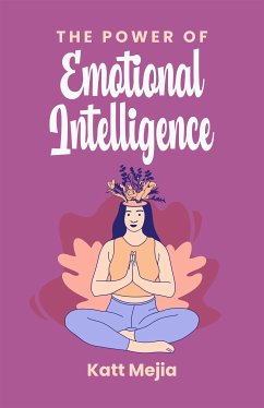 The Power Of Emotional Intelligence (eBook, ePUB) - Katt, Mejia