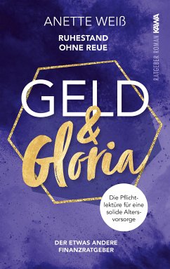 Geld & Gloria - Ruhestand ohne Reue (eBook, ePUB) - Weiß, Anette; Weiß, Anette