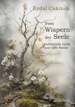 Vom Wispern der Seele - Gefühlvolle Lyrik und tiefe Poesie (eBook, ePUB) - Cakmak, Erdal