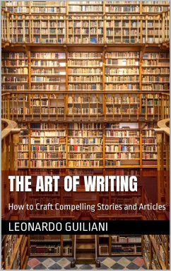 The Art of Writing How to Craft Compelling Stories and Articles (eBook, ePUB) - Guiliani, Leonardo