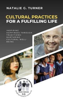 Cover Cultural Practices for a Fulfilling Life: Inspiring Happiness through Traditions: Nurturing Cultural Well-being (Global Perspectives on Happiness: Navigating Cultures for a Positive Life, #5) (eBook, ePUB)