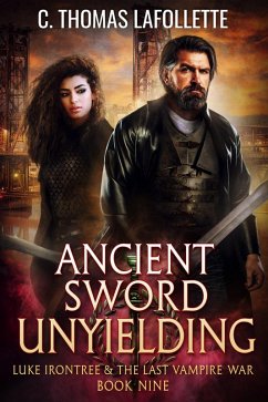 Ancient Sword Unyielding (Luke Irontree & The Last Vampire War, #9) (eBook, ePUB) - Lafollette, C. Thomas