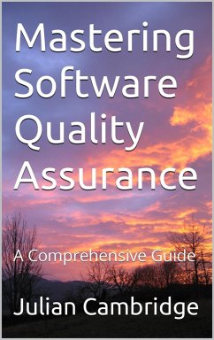 Mastering Software Quality Assurance: A Comprehensive Guide (eBook, ePUB) - Cambridge, Julian