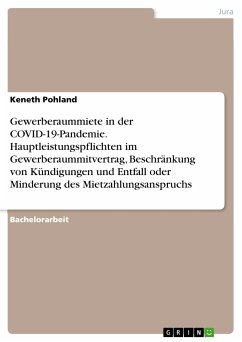 Gewerberaummiete in der COVID-19-Pandemie. Hauptleistungspflichten im Gewerberaummitvertrag, Beschränkung von Kündigungen und Entfall oder Minderung des Mietzahlungsanspruchs (eBook, PDF)