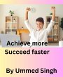 ACHIEVE MORE SUCCEED FASTER (eBook,... - Bild 1