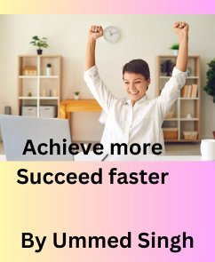 ACHIEVE MORE SUCCEED FASTER (eBook, ePUB) - Singh, Ummed