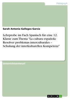 Lehrprobe im Fach Spanisch für eine 12. Klasse zum Thema "La cultura española: Resolver problemas interculturales - Schulung der interkulturellen Kompetenz" (eBook, PDF)
