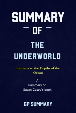 Summary of The Underworld by Susan Casey: Journeys to the Depths of the Ocean (eBook, ePUB) - SUMMARY, GP