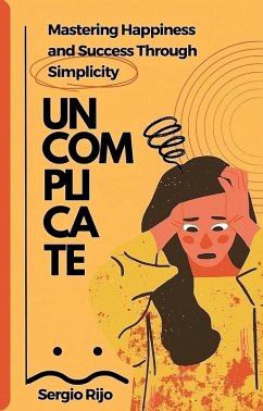 Cover Uncomplicate: Mastering Happiness and Success Through Simplicity (eBook, ePUB)