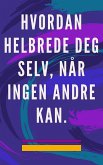 Hvordan Helbrede deg Selv, når Ingen Andre kan. (eBook, ePUB) Hvordan Helbrede deg Selv, når Ingen Andre kan. (eBook, ePUB)